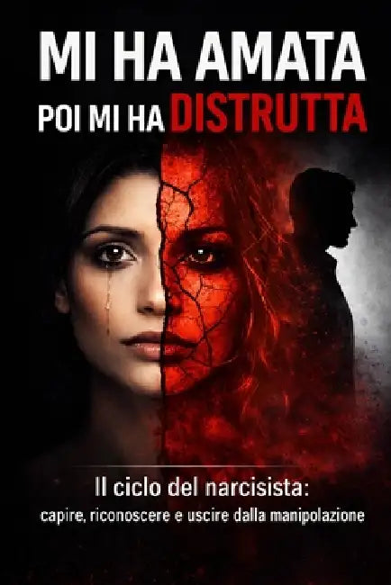 Mi ha amata poi mi ha distrutta: il ciclo del narcisista: capire, riconoscere e uscire dalla manipolazione by Flavia VI