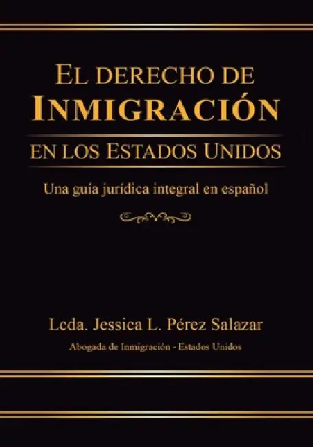 El Derecho de Inmigración En Los Estados Unidos: Una guía jurídica integral en español by Jessica L. Pérez Salazar