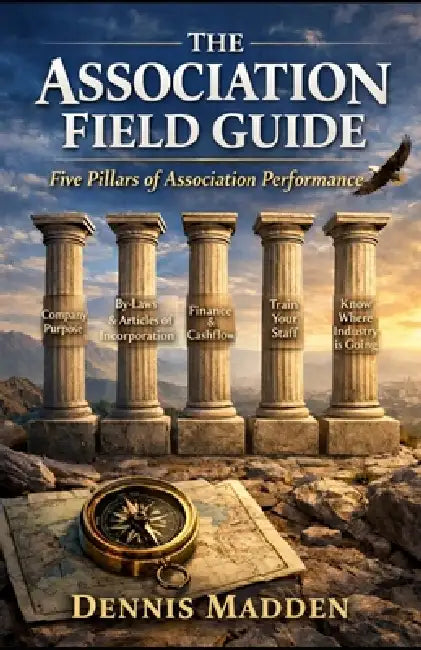 The Association Field Guide: Five Pillars of Association Performance by Dennis Madden