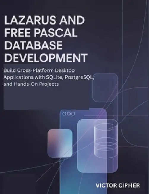 Lazarus and Free Pascal Database Development: Build Cross-Platform ...