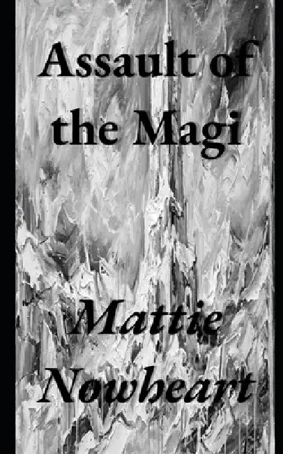 Assault of the Magi: An Anthology by Mattie Nowheart