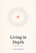 Living in Depth: The Art of Living by Alain Cyr, Gaétan Charland
