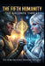 The Fifth Humanity: The Arconte Threat by Victor Arturo Rivera Muñoz