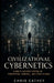 Civilizational Cybernetics: A Multi-Layered System of Perception, Control, and State Change by Chris Cathey