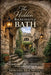 The Hidden Backstreets of Bath: Exploring Bath's Secret Courtyards, Hidden Passages, and the Quiet Spaces Most Visitors Never See by Howard McCarthy