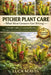 Pitcher Plant Care: What Most Growers Get Wrong: A Simple Guide to Growing Healthy, Thriving Carnivorous Plants Indoors and Outdoors by Luca Mavis