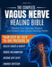 The Complete Vagus Nerve Healing Bible: Rewire Your Nervous System with Science-Backed 28-Day Protocol Somatic Exercises and Proven Strategies to Brea by Kestride Estil, Nora Wick
