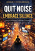 Quit Noise. Embrace Silence: A Practical Philosophy for the Age of Distraction: You are not tired because you've done too much. You are tired because by Ashley Fitzgerald