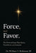 Force, Not Favor: The Power of Grace That Saves, Transforms, and Sustains by III Robinson William V.
