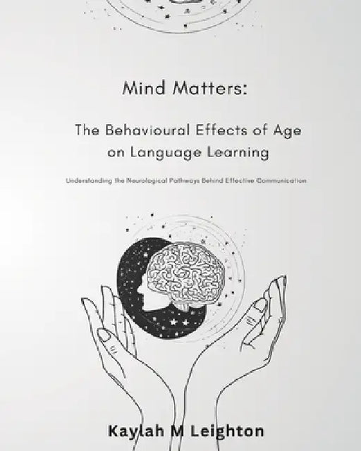 Mind Matters: The Behavioural Effects of Age on Language Learning by Kaylah M. Leighton