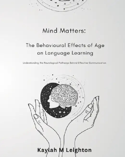 Mind Matters: The Behavioural Effects of Age on Language Learning by Kaylah M. Leighton