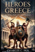 Heroes of Greece: Achilles, Hercules, and Perseus by Charles C. Pen