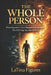 The Whole Person: What Happened to You Changed Everything-This Will Help You Take It Back by Latina Figures
