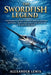 The Swordfish Legend: A thrilling deep-sea adventure revealing the untold story of the ocean's fastest hunter, a fearless creature of power, speed, an by Alexander Lewis