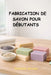 Fabrication de Savon Pour Débutants by Dominic Arvane