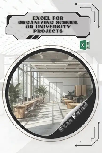 Excel for Organizing School or University Projects: Your Road from Novice to Skilled Professional by Stas Kolod