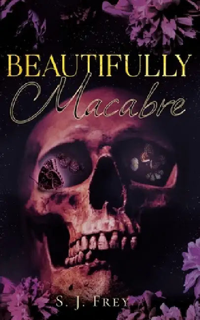 Beautifully Macabre by S. J. Frey