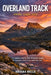 Overland Track Hiking Guide 2026: A Complete Step by Step Wilderness Guide to Tasmania's Most Iconic Multi Day Trek by Ariana Belle