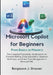 Microsoft Copilot for Beginners: From Basics to Mastery: The Complete Productivity Handbook for AI-Powered Writing, Excel Automation, Business Workflo by Bergmann J. Dresner