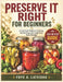 Preserve It Right for Beginners: A Practical Guide to Canning, Fermenting, and Long-Term Food Storage by Foye A. Lateisha