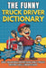 The Funny Truck Driver Dictionary: A Funny Truck Driver Humor Gift Book Packed with 300+ Trucker Definitions, Long-Haul Anecdotes and CDL Humor by Brian T. Walker