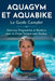 AQUABIKE ET AQUAGYM Le Guide Complet Aquafitness: Exercices, Programmes et Bienfaits pour un Corps Tonique sans Douleur by Marine LeBlanc