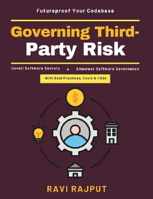 Governing Third-Party Risk: Software Security Best Practices Vulnerability Mapping Systems Executive Order Compliance SBOM Governance Strategy Open So by Ravi Rajput