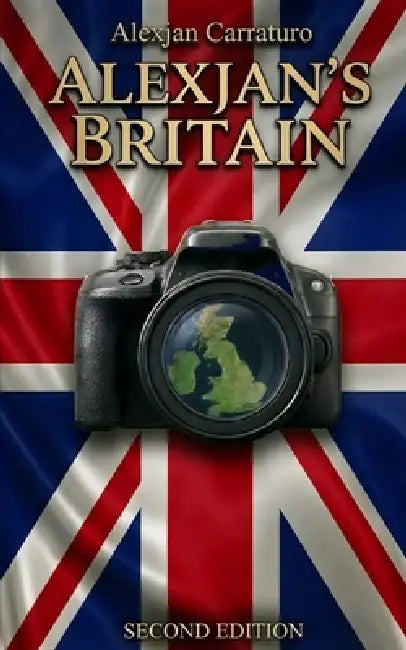 Alexjan's Britain: An irreverent journey through the lesser-known parts of Great Britain - Second Edition by Alexjan Carraturo