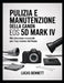 Pulizia E Manutenzione Della Canon EOS 5d Mark IV: Manutenzione essenziale per il tuo sistema full-frame by Lucas Bennett