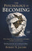 The Psychology of Becoming: Why Inner Structure Determines Strength, Stability, and Success. Build the person first, and everything else follows. by Robert N. Jacobs