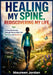 Healing My Spine, Rediscovering My Life: A Powerful Journey Through Chronic Back Pain, Recovery, and Resilience by Maureen Jordan