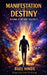 Manifestation of Destiny: Become It Before You See It by Ruel Hinds