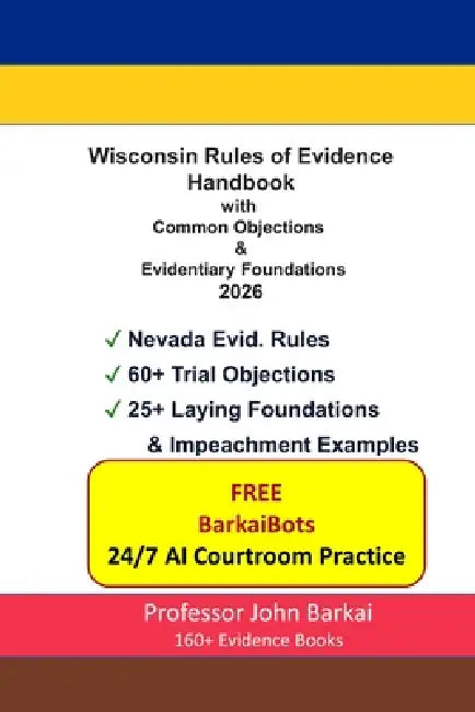 Wisconsin Rules of Evidence Handbook with Common Objections & Evidentiary Foundations by John Barkai