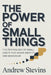 The Power of Small Things: The Psychology of Small Habits That Shape Identity and Behaviour by Andrew Stevins