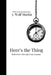 Here's the Thing: Reflections Through Four Seasons by J. Wolf Martin