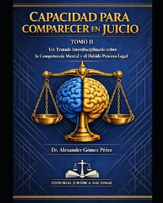 Capacidad Para Comparecer En Juicio: Tomo II: Evaluación Clínica de la Comprensión del Proceso Legal y la Colaboración Racional en la Defensa by Alexander Gomez Perez