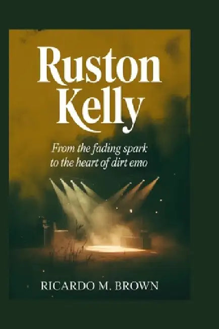 Ruston Kelly: From the Fading Spark to the Heart of Dirt Emo by Ricardo M. Brown