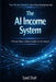 The AI Income System: 9 Proven Ways to Build Scalable Income Using AI by Syed Shah