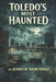 Toledos Most Haunted