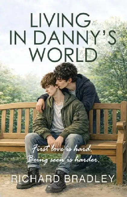 Living in Danny's World: A Heartfelt Gay Love Story About Being Seen, Being Heard and Being Yourself by Richard Bradley