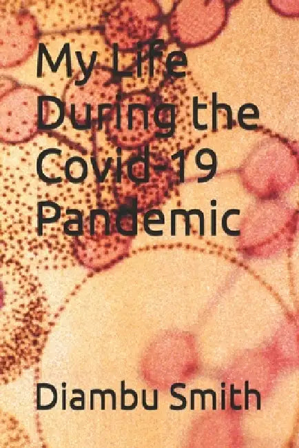 My Life During the Covid-19 Pandemic by Diambu Smith
