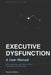 Executive Dysfunction: A User Manual: Why Your Brain Won't Start, Switch, or Finish - and the Systems That Actually Help by Timothy Williams