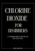 Chlorine Dioxide for Beginners: A Comprehensive Guide for CDL Solution Usage by Tracy Duncan