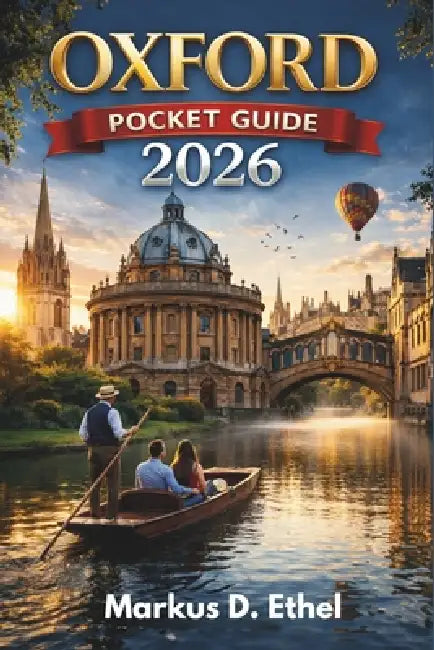 Oxford Pocket Guide 2026: A Curated Journey Through History, Culture, and Oxford's Best-Kept Secrets by Markus D. Ethel