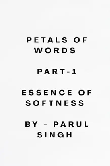 Petals of words -1: Essence of softness by Parul Singh