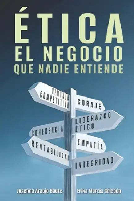 Ética, El Negocio Que Nadie Entiende by Erika María Murcia Celedón, Carlos Raúl Yepes, Josefina Araujo Baute