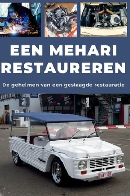 Een Mehari Restaureren: Repareer. Maak betrouwbaar. Onderhoud. Rijd. by Heritage Restoration