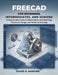 Freecad for Beginners, Intermediates, and Seniors: A Step-by-Step Guide to Mastering 3D CAD Modeling, Parametric Design, and Technical Drawings by David S. Martins