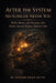 After the System No Longer Needs You: Work, Money, and Meaning After Perfect Systems Replace Human Labor by Tanner Betts