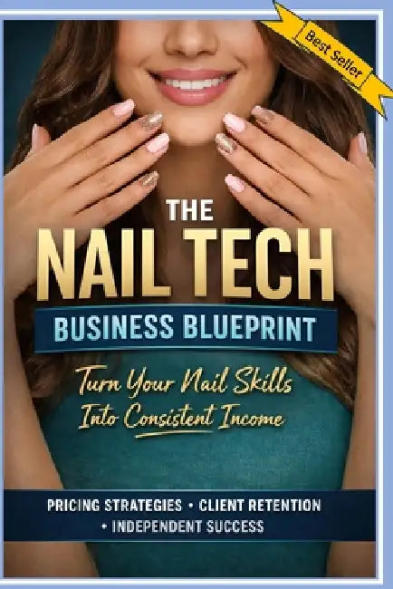 The Nail Tech Business Blueprint: Turn Your Nail Skills into Consistent Income by Rsl Design, Roger S. Smith